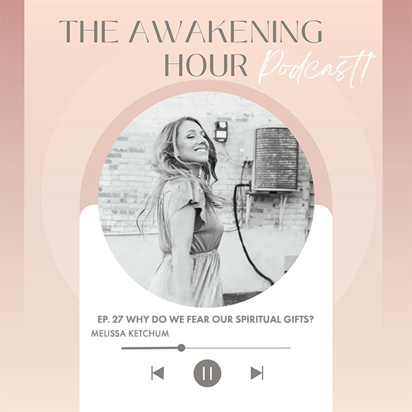 awakening hour ep 27 why do we fear our spiritual gifts